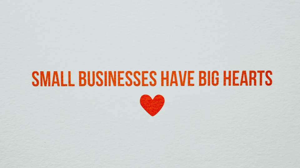 "small businesses have big hearts" written against white background
